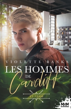 Liam: Les hommes de Cardiff, T3 (French Edition) - Book #3 of the Les hommes de Cardiff