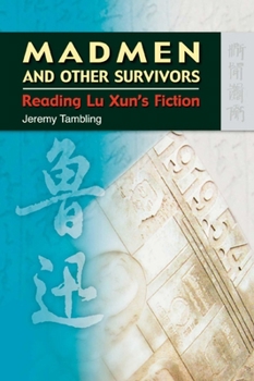 Hardcover Madmen and Other Survivors: Reading Lu Xun's Fiction Book