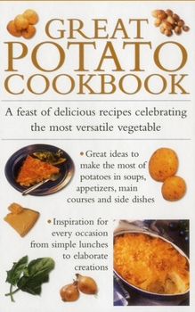 Hardcover Great Potato Cookbook: A Feast of Delicious Recipes Celebrating the Most Versatile Vegetable Book