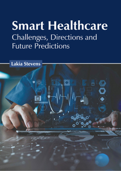 Hardcover Smart Healthcare: Challenges, Directions and Future Predictions Book