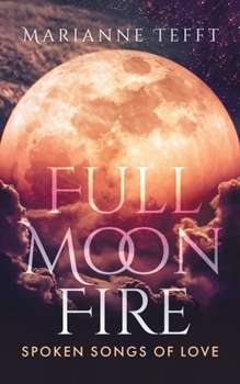 Paperback Full Moon Fire: Spoken Songs of Love Book