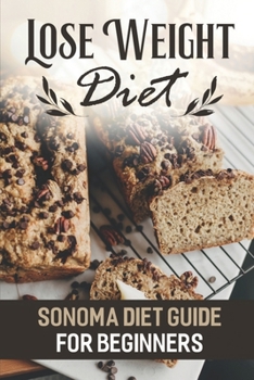 Paperback Lose Weight Diet: Sonoma Diet Guide For Beginners: Sonoma Diet Cookbook Book