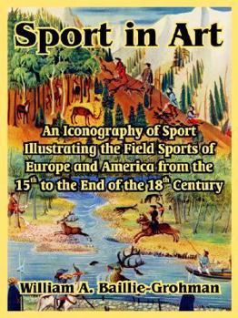 Paperback Sport in Art: An Iconography of Sport Illustrating the Field Sports of Europe and America from the 15th to the End of the 18th Centu Book