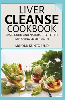 Paperback Liver Cleanse Cookbook: Basic Guide and Natural Recipes to Improving Human Health Book