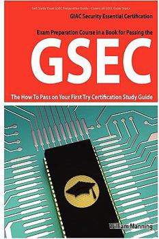 Paperback Gsec Giac Security Essential Certification Exam Preparation Course in a Book for Passing the Gsec Certified Exam - The How to Pass on Your First Try C Book