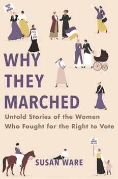 Hardcover Why They Marched: Untold Stories of the Women Who Fought for the Right to Vote Book