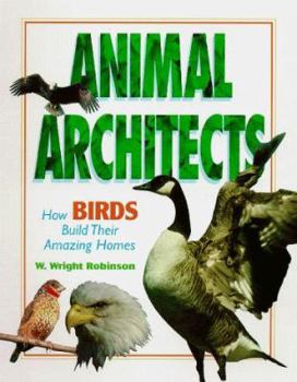 Hardcover Animal Architects: How Birds Build Their Amazing Homes Book