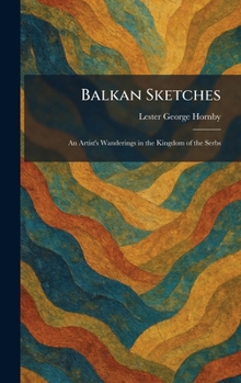 Balkan Sketches: An Artist's Wanderings in the Kingdom of the Serbs