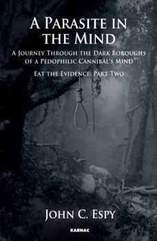 A Parasite in the Mind: A Journey Through the Dark Boroughs of a Pedophilic Cannibal's Mind - Book #2 of the Bar Jonah Trilogy