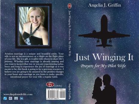 Paperback Just Winging It: Prayers for My Pilot Wife Book