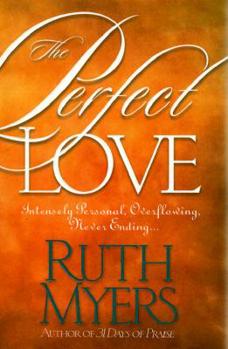 Hardcover The Perfect Love: Intensely Personal, Overflowing, Never Ending... Book