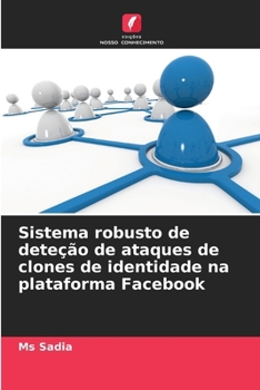 Paperback Sistema robusto de deteção de ataques de clones de identidade na plataforma Facebook [Portuguese] Book
