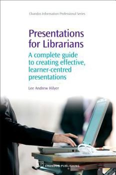 Paperback Presentations for Librarians: A Complete Guide to Creating Effective, Learner-Centred Presentations Book