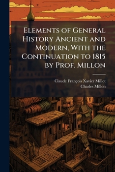 Elements of General History Ancient and Modern, with the Continuation to 1815 by Prof. Millon