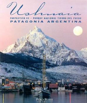 Paperback Ushuaia Fantastica III Parque Nacional Tierra del Fuego, Patagonia Argentina [Spanish / English Edition]86 (Spanish and English Edition) [Spanish] Book