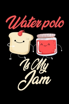 Paperback Water Polo is My Jam: Funny Water Polo Journal (Diary, Notebook) Christmas & Birthday Gift for Water Polo Enthusiasts Book