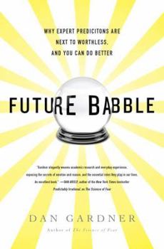 Hardcover Future Babble: Why Expert Predictions Are Next to Worthless, and You Can Do Better Book