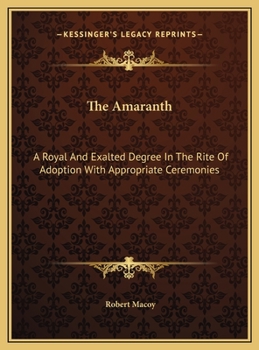 Hardcover The Amaranth: A Royal And Exalted Degree In The Rite Of Adoption With Appropriate Ceremonies Book