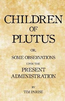 Paperback Children of Plutus: or, Some Observations upon the Present Administration Book