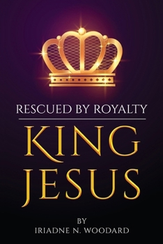 Paperback Rescued by Royalty, King Jesus. Book