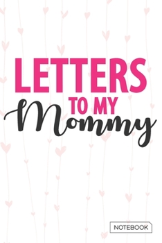 Paperback Letters to My Mommy Notebook: Blank Lined 6 x 9 Keepsake Journal Write Memories Now. Read them Later and Treasure Forever Memory Book - A thoughtful Book