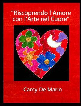 Paperback Riscoprendo l'Amore con l'Arte nel Cuore [Italian] Book