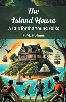 Paperback The Island House A Tale for the Young Folks Book