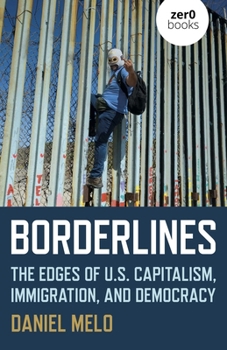 Paperback Borderlines: The Edges of Us Capitalism, Immigration, and Democracy Book