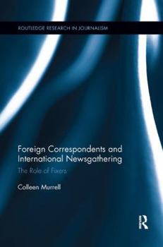 Paperback Foreign Correspondents and International Newsgathering: The Role of Fixers Book