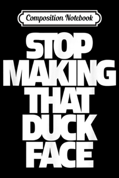 Paperback Composition Notebook: Stop Making The Duck Face Journal/Notebook Blank Lined Ruled 6x9 100 Pages Book