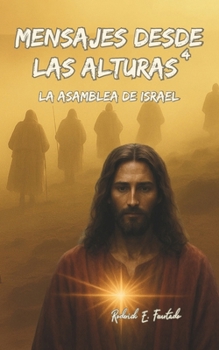 Mensajes Desde Las Alturas 4: La Asamblea de Israel (Spanish Edition)