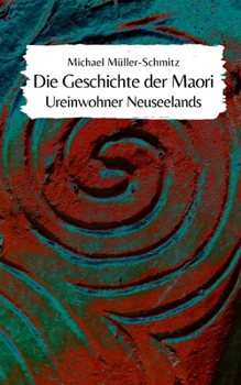 Paperback Die Geschichte der Maori: Ureinwohner Neuseelands [German] Book