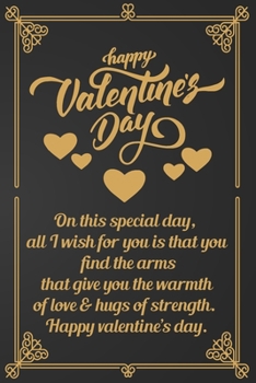 Happy Valentine's Day: On this special day, all I wish for you is that you find the arms that give you the warmth of love & hugs of strength.
