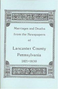 Marriages and Deaths in the Newspapers of Lancaster County, Pennsylvania, 1821-1830