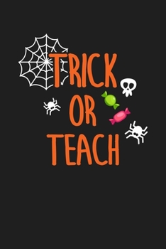 Trick Or Teach: Halloween Gift For Teacher - Lined Paperback Notebook Journal With Planner To Write In