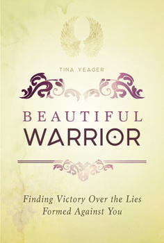 Paperback Beautiful Warrior: Finding Victory Over the Lies Formed Against You Book