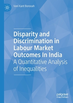 Paperback Disparity and Discrimination in Labour Market Outcomes in India: A Quantitative Analysis of Inequalities Book