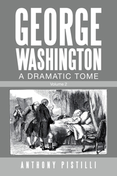 George Washington, A Dramatic Tome: Volume 2