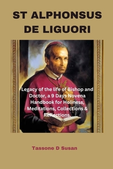 ST ALPHONSUS DE LIGUORI: Legacy of the life of Bishop and Doctor, a 9 Days Novena Handbook for Holiness, Meditations, Collections & Reflections. B0CMPZHZKJ Book Cover