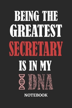 Paperback Being the Greatest Secretary is in my DNA Notebook: 6x9 inches - 110 ruled, lined pages - Greatest Passionate Office Job Journal Utility - Gift, Prese Book