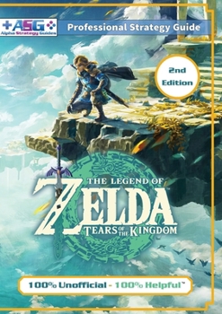 Paperback The Legend of Zelda Tears of the Kingdom Strategy Guide Book (2nd Edition - Full Color): 100% Unofficial - 100% Helpful Walkthrough Book