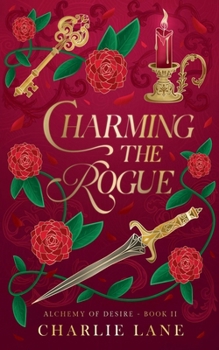 Charming the Rogue (Alchemy of Desire) - Book #2 of the Alchemy of Desire