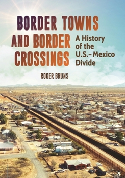 Hardcover Border Towns and Border Crossings: A History of the U.S.-Mexico Divide Book