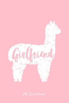Dot Grid Journal: Girlfriend Llama Cute Alpaca Animal Lover Llama-Lover - Pink Dotted Bullet Notebook - Diary, Planner, Gratitude, Writing, Goal, Log Journal - 6x9 120 pages