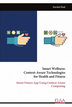 Smart Wellness: Context-Aware Technologies for Health and Fitness: Smart Fitness App Using Context Aware Computing