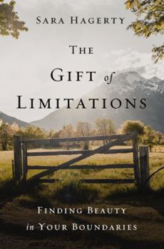 Hardcover The Gift of Limitations: Finding Beauty in Your Boundaries Book