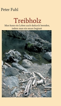 Hardcover Treibholz: Man kann ein Leben auch dadurch beenden, indem man ein neues beginnt [German] Book