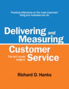 Hardcover Delivering and Measuring Customer Service: This Isn't Rocket Surgery! Book