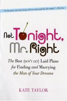 Paperback Not Tonight, Mr. Right: The Best (Don't Get) Laid Plans for Finding and Marrying the Man of Your Dreams Book