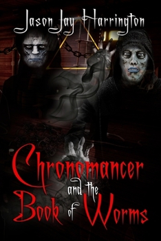 The Chronomancer and the Book of Worms - Book #1 of the Destiny of the Void Triangle